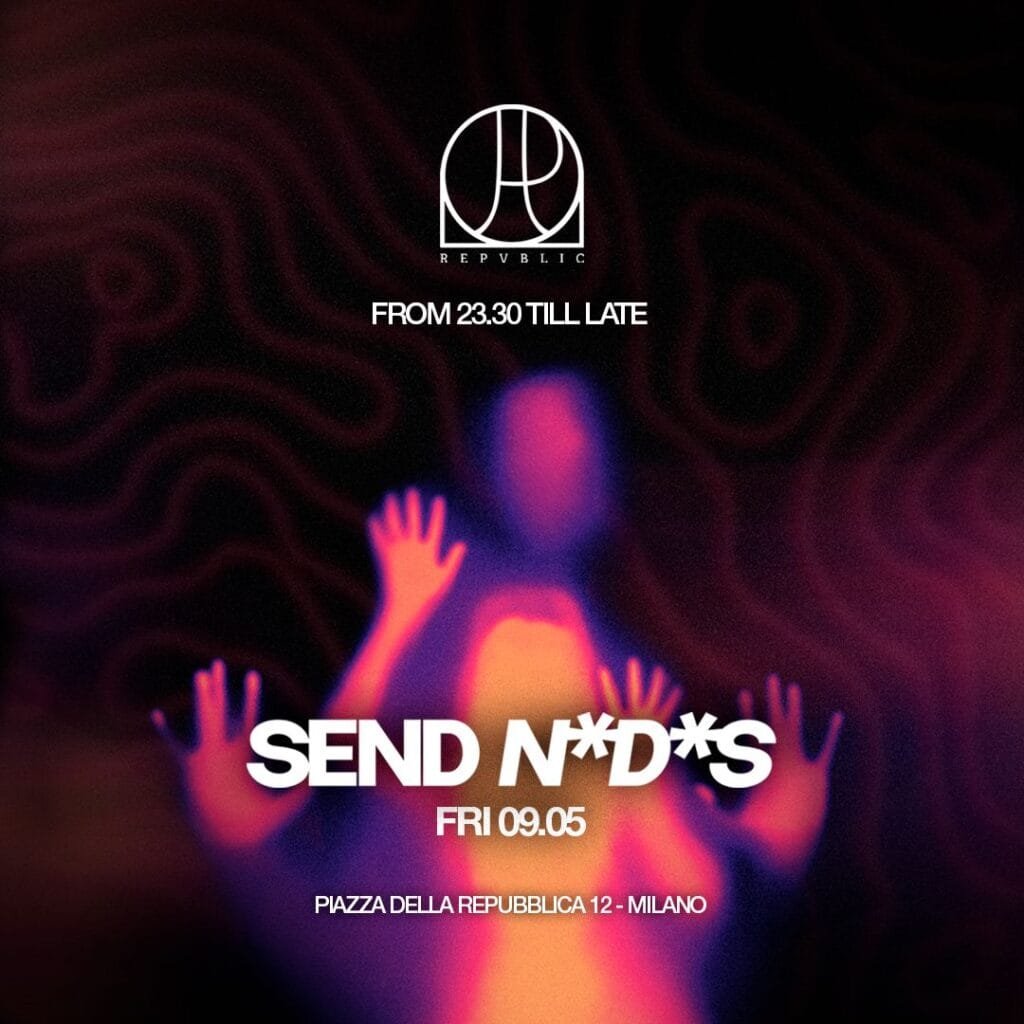 Republic Milano - Send N*D*S - Venerdi 9 Maggio 2025 Republic Milano - Send NDS - Venerdi 9 Maggio 2025